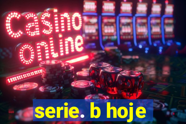 serie. b hoje