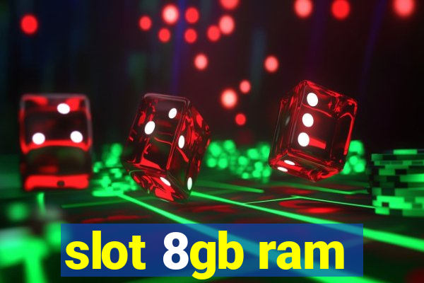 slot 8gb ram