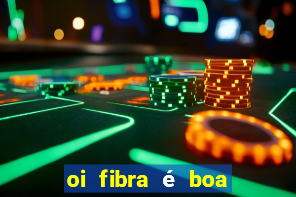 oi fibra é boa para jogos