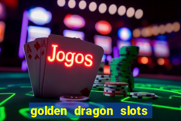 golden dragon slots jili pro