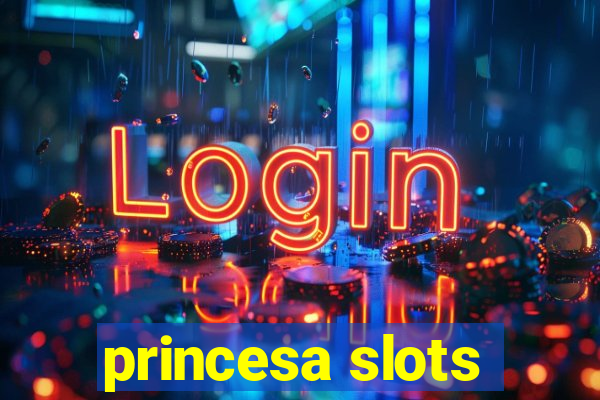 princesa slots