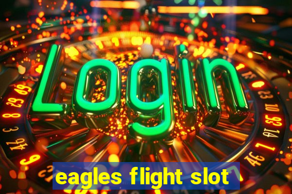 eagles flight slot