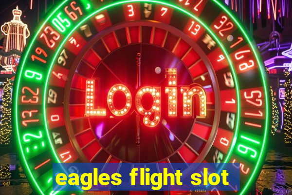 eagles flight slot