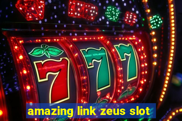 amazing link zeus slot