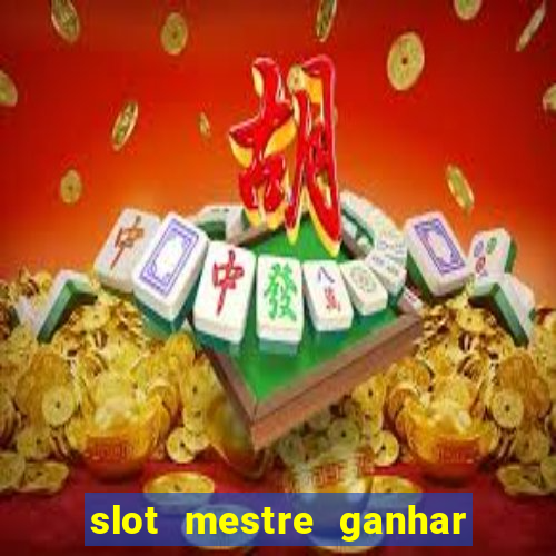 slot mestre ganhar dinheiro real