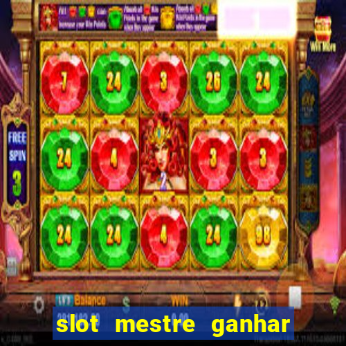 slot mestre ganhar dinheiro real