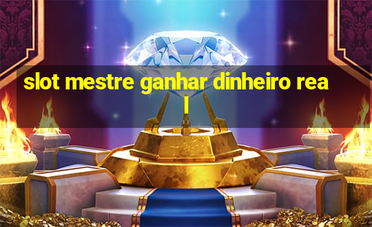 slot mestre ganhar dinheiro real