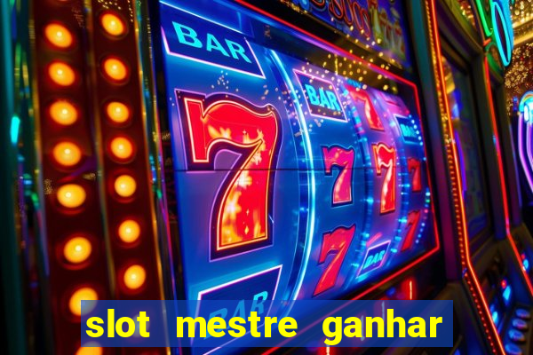 slot mestre ganhar dinheiro real