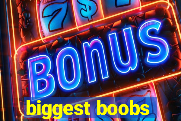 biggest boobs