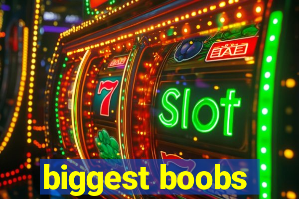 biggest boobs