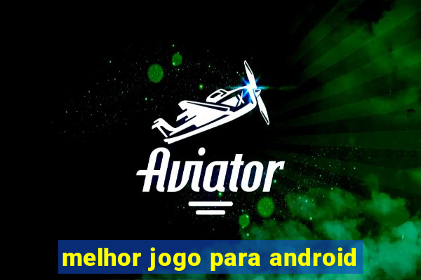 melhor jogo para android