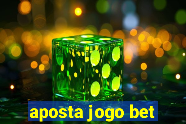 aposta jogo bet