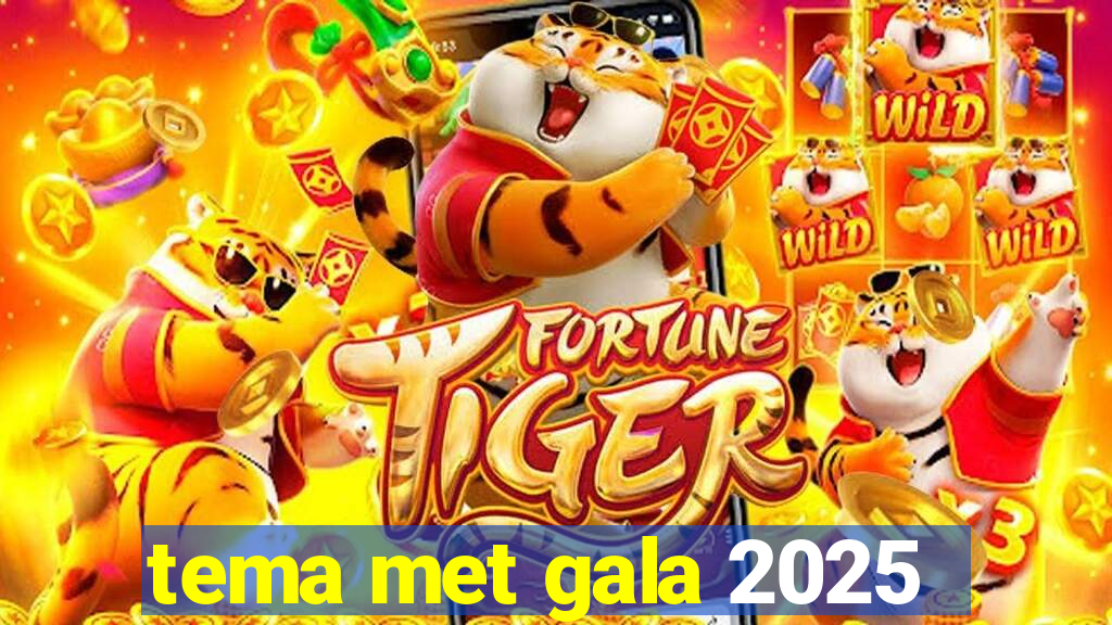 tema met gala 2025