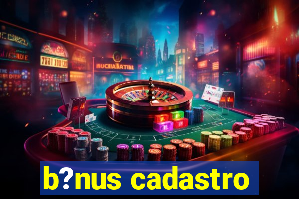 b?nus cadastro