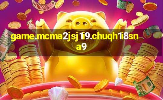 game.mcma2jsj1i9.chuqh1i8sna9