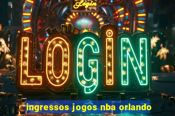 ingressos jogos nba orlando