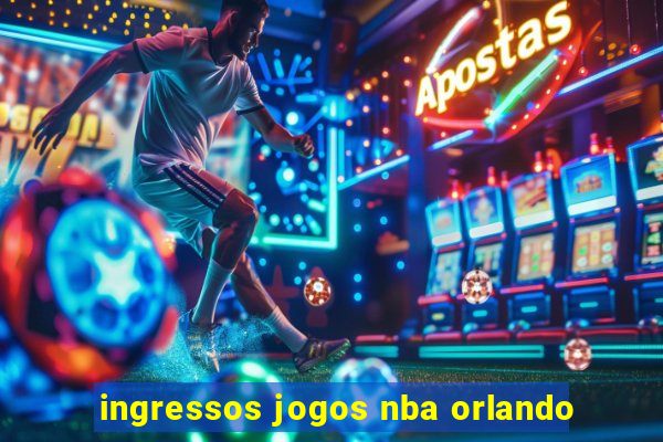 ingressos jogos nba orlando