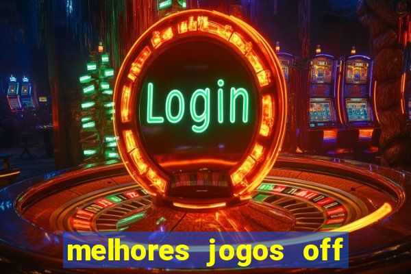 melhores jogos off line android