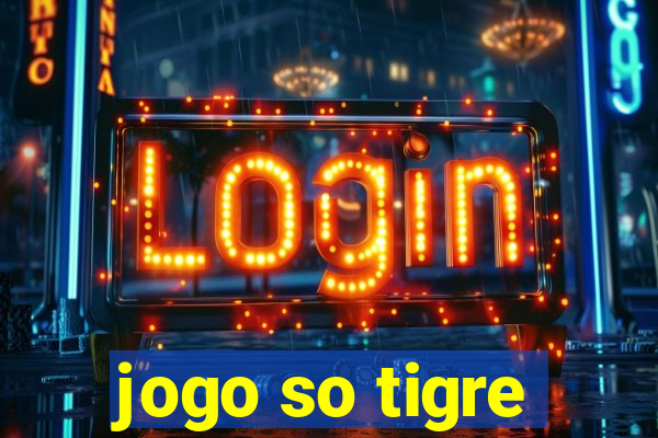 jogo so tigre