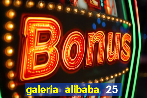 galeria alibaba 25 de mar?o