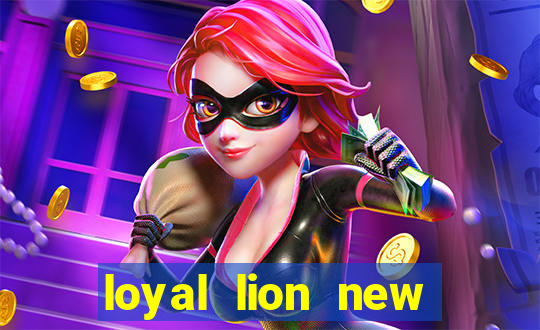 loyal lion new slot release