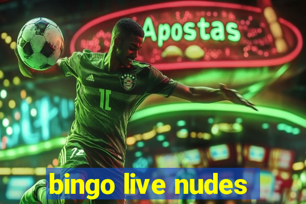 bingo live nudes