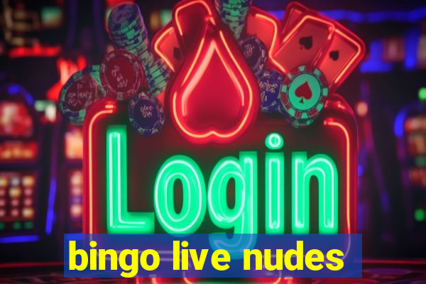 bingo live nudes