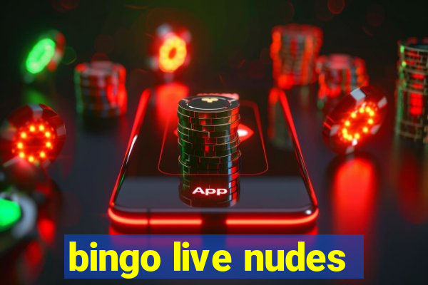 bingo live nudes