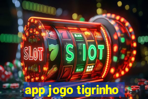 app jogo tigrinho