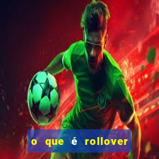 o que é rollover no jogo