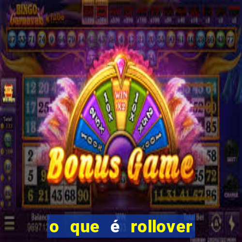 o que é rollover no jogo