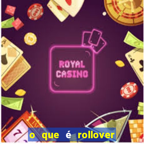 o que é rollover no jogo