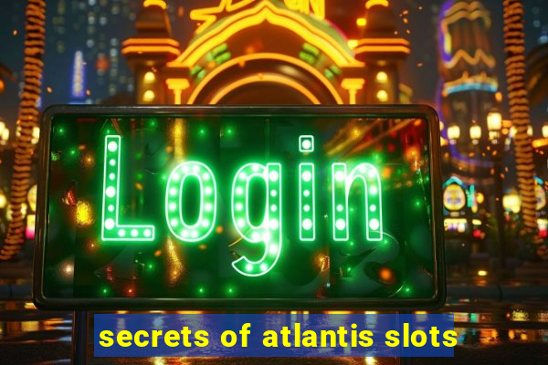 secrets of atlantis slots