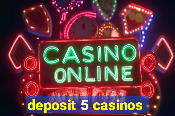 deposit 5 casinos