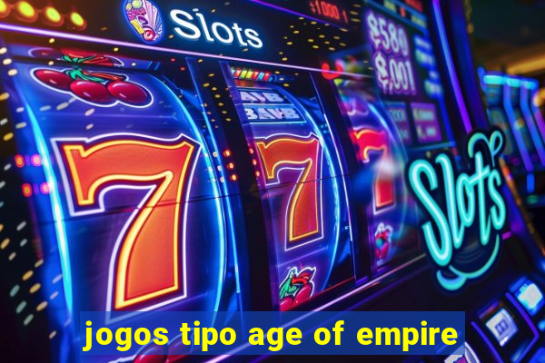 jogos tipo age of empire