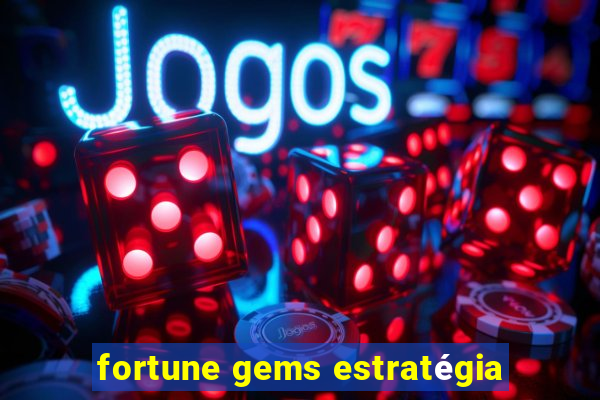 fortune gems estratégia