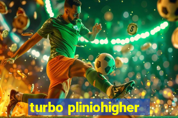 turbo pliniohigher