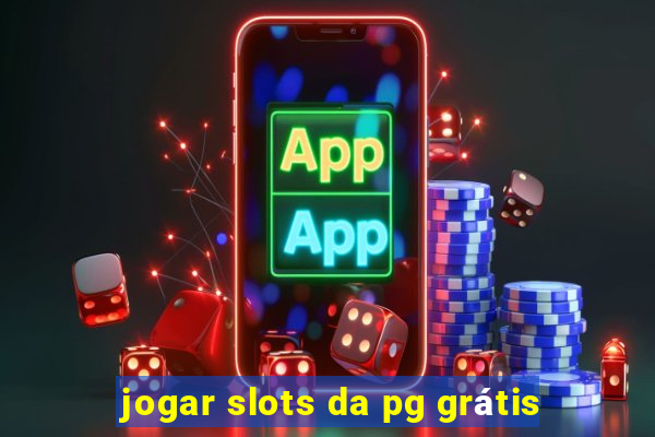 jogar slots da pg grátis