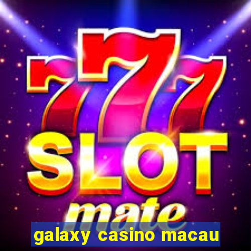 galaxy casino macau