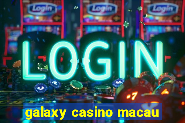 galaxy casino macau