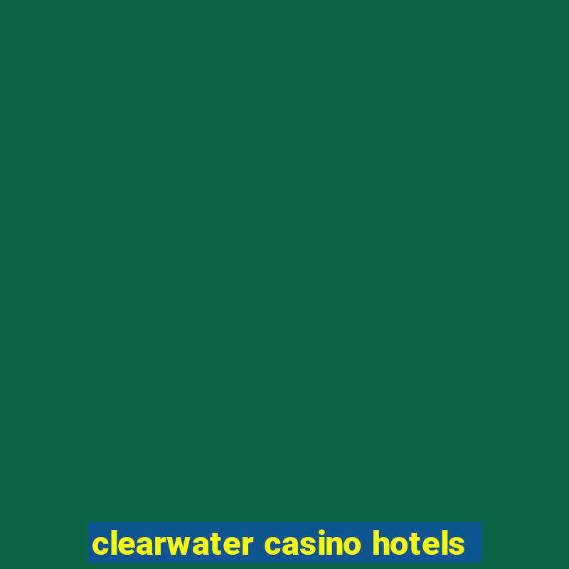 clearwater casino hotels