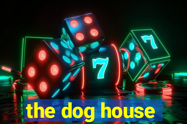 the dog house