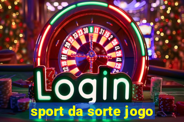 sport da sorte jogo