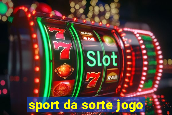 sport da sorte jogo