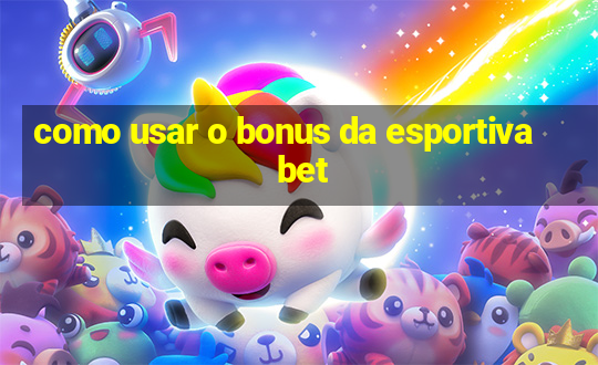 como usar o bonus da esportiva bet