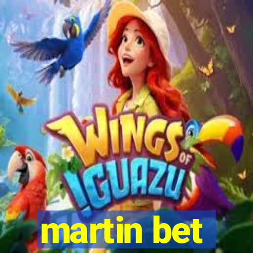 martin bet