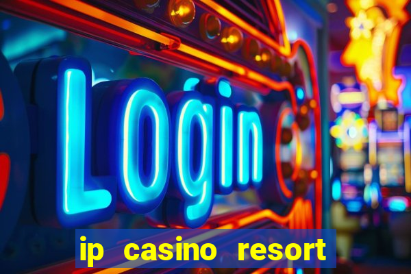 ip casino resort and spa biloxi mississippi