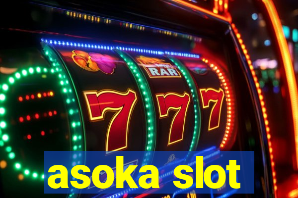 asoka slot