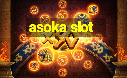 asoka slot