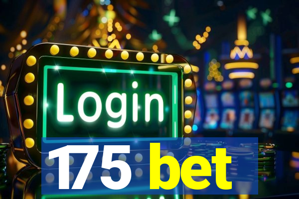 175 bet